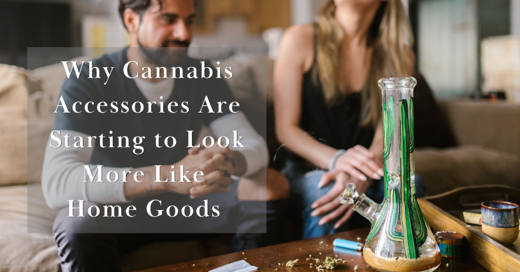 Cannabis Accessories Are Starting to Look More Like Home Goods_cover image