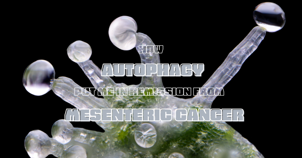 How Autophagy Put Me in Remission from Mesenteric Cancer cover image-Photo by paola tello
